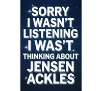 Sorry I Wasn't Listening I Was Thinking About Jensen Ackles: 120-Page Lined Journal for Supernatural Fans and Jensen Ackles Admirers - Perfect for Daily Notes, Creative Writing, and Fan Art