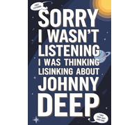 Sorry I Wasn't Listening I Was Thinking About Johnny Depp: Blank Lined Notebook/ Journal/ Diary/ Notepad/ Composition Book gift120-Page Lined Journal ... Notes, Creative Writing, or Daily Inspiration