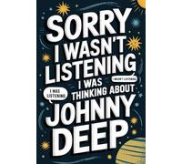 Sorry I Wasn't Listening I Was Thinking About Johnny Depp: Blank Lined Notebook/ Journal/ Diary/ Notepad/ Composition Book gift120-Page Lined Journal ... Notes, Creative Writing, or Daily Inspiration