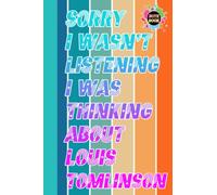Sorry I wasn't Listening I was Thinking about Louis Tomlinson Notebook for Fan Teen Women Men: Louis Tomlinson Diary | Louis Tomlinson Composition ... in Work Office, Home, School | Size 6" x 9"