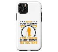 Sorry I Wasnt Listening I Was Thinking About Metal Detecting Custodia per iPhone 11 Pro