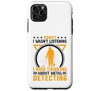 Sorry I Wasnt Listening I Was Thinking About Metal Detecting Custodia per iPhone 11 Pro Max