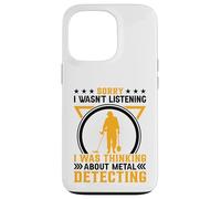 Sorry I Wasnt Listening I Was Thinking About Metal Detecting Custodia per iPhone 13 Pro