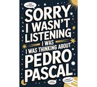Sorry I Wasn't Listening I Was Thinking About Pedro Pascal: 120-Page Lined Notebook for Pedro Pascal Fans - Perfect for Notes, Creative Writing, and ... Journal/ Diary/ Notepad/ Composition Book