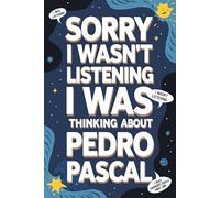 Sorry I Wasn't Listening I Was Thinking About Pedro Pascal: 120-Page Lined Notebook for Pedro Pascal Fans - Perfect for Notes, Creative Writing, and ... Journal/ Diary/ Notepad/ Composition Book