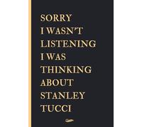 Sorry I Wasn't Listening I Was Thinking About Stanley Tucci: Blank lined Notebook Journal for Stanley Tucci fans and lovers ,110 pages, size 6 x 9