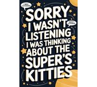 Sorry I Wasn't Listening I Was Thinking About The Super's Kitties: 120-Page Sketch Book for Super's Kitties Fans-Perfect for Drawing, Doodling, and ... Journal/ Diary/ Notepad/ Composition
