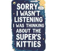 Sorry I Wasn't Listening I Was Thinking About The Super's Kitties: 120-Page Sketch Book for Super's Kitties Fans-Perfect for Drawing, Doodling, and ... Journal/ Diary/ Notepad/ Composition