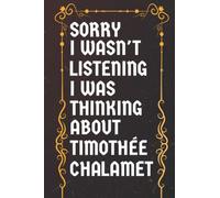 Sorry I Wasn't Listening I Was Thinking About Timothée Chalamet: Birthday Gift Notebook: (6x 9 inches) 120 pages