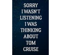 Sorry I Wasn't Listening I Was Thinking About Tom Cruise: Lined Notebook Gift for Fans