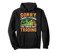 Sorry I Wasn't Listening I Was Thinking About Trading Felpa con Cappuccio