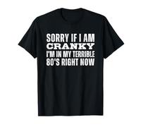 Sorry If I Am Cranky I'm in My Terrible 80's Right Now Maglietta
