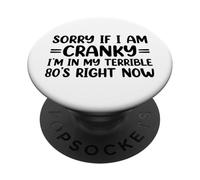 Sorry If I Am Cranky I'm In My Terrible 80's Right Now PopSockets PopGrip Adesivo