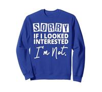 Sorry If I Looked Interested I'm Not - Statement Felpa, Unisex per Adulti, Blu Reale, L