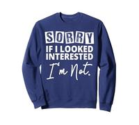 Sorry If I Looked Interested I'm Not - Statement Felpa, Unisex per Adulti, Navy, L