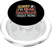 Sorry If I'm Mean I'm Overstimulated Right Now |- PopSockets PopGrip per MagSafe
