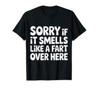 Sorry If It Smells Like A Fart Over Here Gross Jokes |- Maglietta