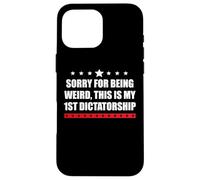 Sorry Im Being Weird First Dictatorship Pro Democracy Resist Custodia per iPhone 16 Pro Max