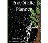 Sorry I'M Dead But It's Not My Problem: End Of Life Planner: End of Life Organizer