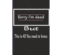 Sorry I'm dead But This is All You need to know: Your own Funeral planner