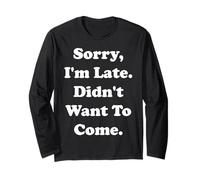 Sorry I'm Late Didn't Want To Come Funny Saying Maglia a Manica