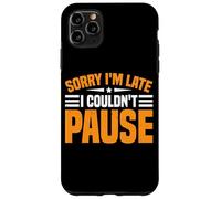 Sorry I'm Late I Couldn't Pause Dipendenza dal gioco - Custodia per iPhone 11 Pro Max