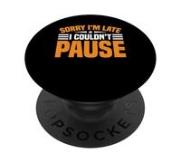 Sorry I'm Late I Couldn't Pause Dipendenza dal gioco - PopSockets PopGrip Adesivo