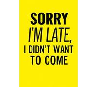 SORRY I'M LATE, I DIDN'T WANT TO COME: A Sarcastic Lined Notebook for Overthinking, To-Do Lists, and Random Rants | Funny Gag Gift for Introverts, ... and Friends | 120 Pages, 6x9 Ruled Journal.