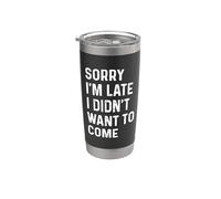 Sorry I'm Late I Didn't Want to Come Bicchiere termico in acciaio inox doppia parete