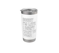 Sorry I'm Late I Didn't Want to Come Bicchiere termico in acciaio inox doppia parete
