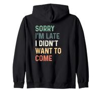 Sorry I'm Late I Didn't Want to Come Felpa con Cappuccio