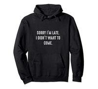 Sorry I'm late. I didn't want to come. Hipster, Sarcasm Intr Felpa con Cappuccio