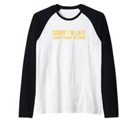 Sorry I'm Late I Didn't Want to Come Maglia con Maniche Raglan