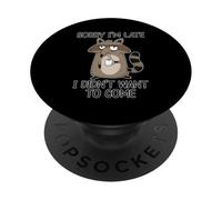 Sorry I'm Late I Didn't Want To Come PopSockets PopGrip Adesivo