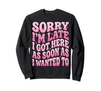 Sorry I'm Late I Got Here As Soon As I Wanted To Felpa