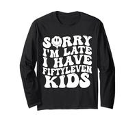 Sorry I'm Late I Have Fifty Leven Kids Funny Parent Maglia a Manica