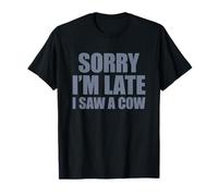 Sorry I'm Late I Saw A Cow Maglietta