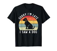 Sorry I'm Late I Saw A Dog Cute Dog Proprietario Mamma Amante dei cani Maglietta