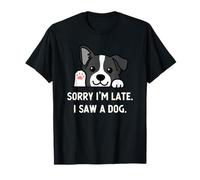 Sorry I'm Late I Saw A Dog Funny Puppy Sarcastic Maglietta