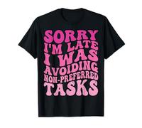 Sorry I'm Late I Was Avoiding Non-Preferred Tasks Maglietta