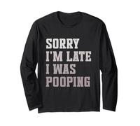 Sorry I'm Late I Was Pooping Sarcastic Quote Maglia a Manica