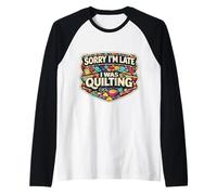 Sorry I'm Late I Was Quilting Funny Quilter Joke Humor Citazione Maglia con Maniche Raglan