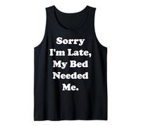 Sorry I'm Late, My Bed Needed Me Funny Saying Canotta