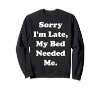 Sorry I'm Late, My Bed Needed Me Funny Saying Felpa