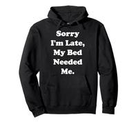 Sorry I'm Late, My Bed Needed Me Funny Saying Felpa con Cappuccio