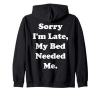 Sorry I'm Late, My Bed Needed Me Funny Saying Felpa con Cappuccio