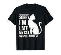 Sorry I'm Late My Cat Was Sitting On Me Camicia Uomini Donne Bambini Maglietta