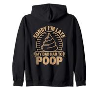 Sorry I'm Late My Dad Had To Poop Felpa con Cappuccio