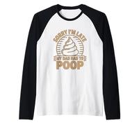Sorry I'm Late My Dad Had To Poop Maglia con Maniche Raglan