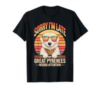 Sorry I'm Late My Great Pyrenees Needed Attention Lover Maglietta